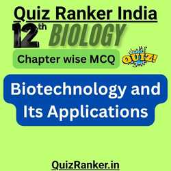 12th Biology Biotechnology and Its Applications Quiz for 2026 exam