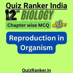 Class 12 Biology Reproduction in Organism Free test quiz for 2026 exam