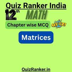Class 12th Math Matrices exam mcq quiz chapter wise