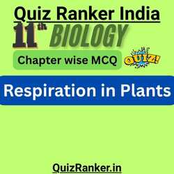11th Biology Chapter 12: Respiration in Plants MCQ Test for 2026 exam