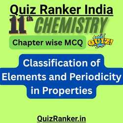 Class 11th Chemistry Classification of Elements and Periodicity in Properties MCQ Quiz