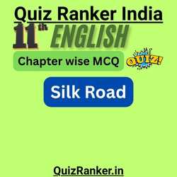 11th English MCQ: Silk Road Exam Quiz for better marks
