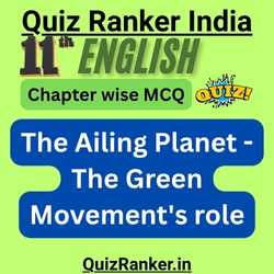11th English MCQ: The Ailing Planet - The Green Movement's role quiz for 2026 exam