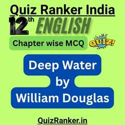 12th English Deep Water William Douglas MCQ Free Quiz for 2026 exam