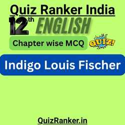 12th English Indigo Louis Fischer MCQ Free Test for 2026 CBSE Exam