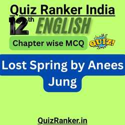 12th English Lost Spring Anees Jung MCQ Free Quiz for 2026 CBSE Exam